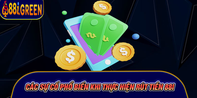 Các sự cố phổ biến khi thực hiện rút tiền 88I