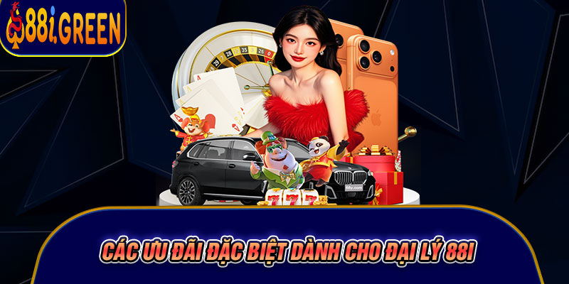 Các ưu đãi đặc biệt dành cho đại lý 88I