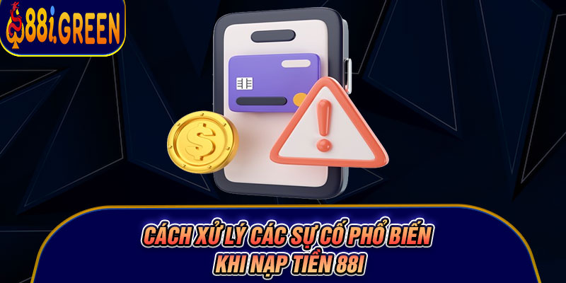 Cách xử lý các sự cố phổ biến khi nạp tiền 88I