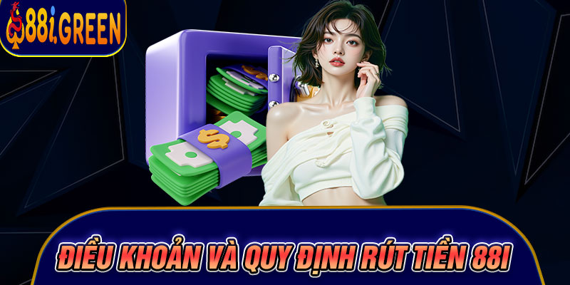 Điều khoản và quy định rút tiền 88I