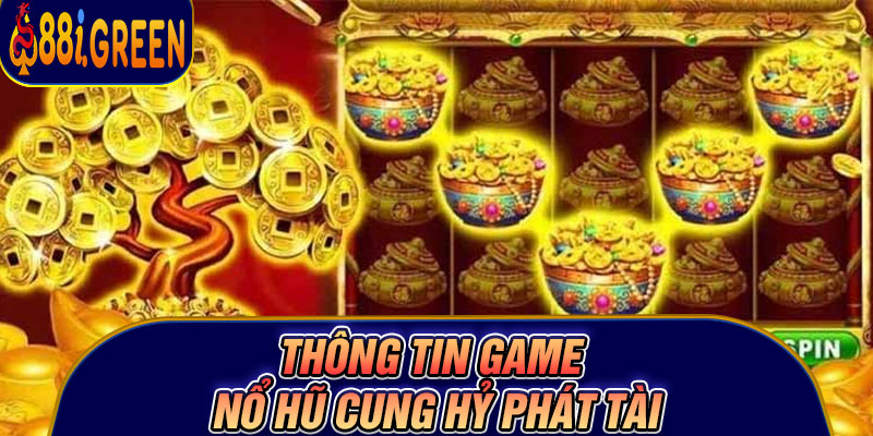 Thông tin game nổ hũ Cung Hỷ Phát Tài